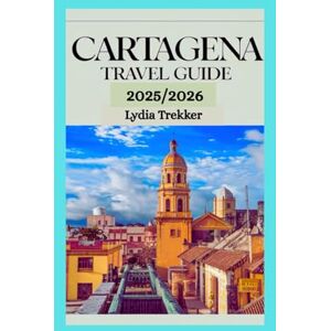 Trekker, Lydia Cartagena Travel Guide 2025/2026: Explore Cartagena: Colorful Streets, Coastal Charm, and Smart Travel Tips for an Unforgettable Colombian Getaway (Safety Destination) Trekker, Lydia Cartagena Travel Guide 2025/2026: Explore Cartagena: Colorful Streets, Coastal Charm, and Smart Travel Tips for an Unforgettable Colombian Getaway (Safety Destination)