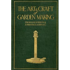 Mawson, Thomas H. Mawson: The Art and Craft of Garden Making Mawson, Thomas H. Mawson: The Art and Craft of Garden Making