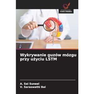 Sai Suneel, A Wykrywanie guzów mózgu przy użyciu LSTM Sai Suneel, A Wykrywanie guzów mózgu przy użyciu LSTM