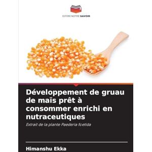 Ekka, Himanshu Développement de gruau de maïs prêt à consommer enrichi en nutraceutiques: Extrait de la plante Paederia foetida Ekka, Himanshu Développement de gruau de maïs prêt à consommer enrichi en nutraceutiques: Extrait de la plante Paederia foetida