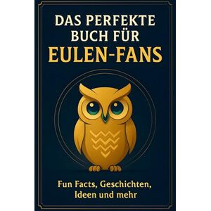 Horn, Leon Das perfekte Buch für Eulen-Fans: Fun Facts, Geschichten, Ideen und mehr Horn, Leon Das perfekte Buch für Eulen-Fans: Fun Facts, Geschichten, Ideen und mehr