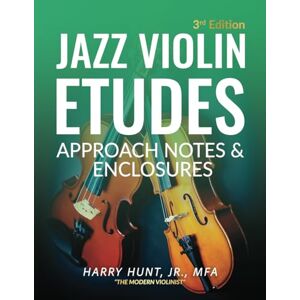 Hunt Jr, Harry Jazz Violin Etudes: Approach Notes & Enclosures (3rd Edition) Hunt Jr, Harry Jazz Violin Etudes: Approach Notes & Enclosures (3rd Edition)