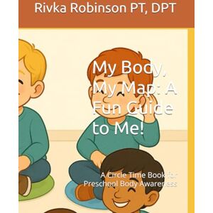 Robinson My Body, My Map: A Fun Guide to Me!: A Circle Time Book for Preschool Body Awareness Robinson My Body, My Map: A Fun Guide to Me!: A Circle Time Book for Preschool Body Awareness