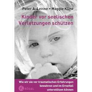 Levine, Peter A. Kinder vor seelischen Verletzungen schützen: Wie wir sie vor traumatischen Erfahrungen bewahren und im Ernstfall unterstützen können Levine, Peter A. Kinder vor seelischen Verletzungen schützen: Wie wir sie vor traumatischen Erfahrungen bewahren und im Ernstfall unterstützen können