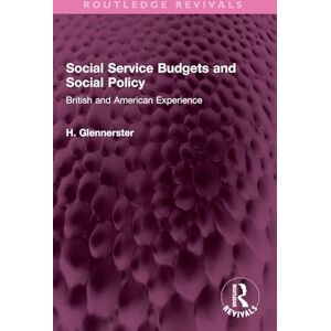 Glennerster, H. Social Service Budgets and Social Policy: British and American Experience (Routledge Revivals) Glennerster, H. Social Service Budgets and Social Policy: British and American Experience (Routledge Revivals)