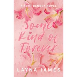 James, Layna Some Kind of Forever: a Fort Bender Novel: 1 (Fort Bender Series) James, Layna Some Kind of Forever: a Fort Bender Novel: 1 (Fort Bender Series)