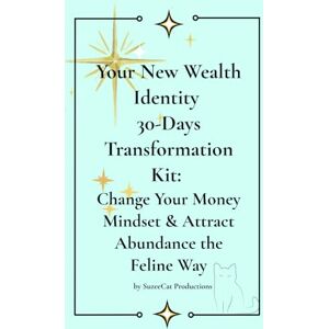 Productions, SuzeeCat Your New Wealth Identity 30-Days Transformation Kit: Change Your Money Mindset & Attract Abundance the Feline Way Productions, SuzeeCat Your New Wealth Identity 30-Days Transformation Kit: Change Your Money Mindset & Attract Abundance the Feline Way