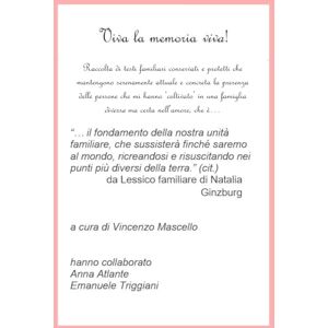 Mascello, Vincenzo Alberto Maria Viva la memoria viva!: Raccolta di testi familiari delle persone che mi hanno ‘coltivato’ Mascello, Vincenzo Alberto Maria Viva la memoria viva!: Raccolta di testi familiari delle persone che mi hanno ‘coltivato’