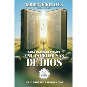 Espinosa Diaz, Julio Ernesto 365 DEVOCIONALES DE LA MAÑANA para caminar firmes EN LAS PROMESAS DE DIOS (DEVOCIONALES CRISTIANOS PARA ENTREGAR TU AÑO EN LAS MANOS DEL MAESTRO) Espinosa Diaz, Julio Ernesto 365 DEVOCIONALES DE LA MAÑANA para caminar firmes EN LAS PROMESAS DE DIOS (DEVOCIONALES CRISTIANOS PARA ENTREGAR TU AÑO EN LAS MANOS DEL MAESTRO)