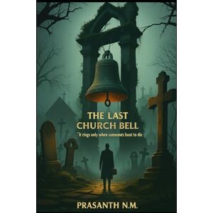 N.M, Prasanth The Last Church Bell: It rings only when someone’s about to die. N.M, Prasanth The Last Church Bell: It rings only when someone’s about to die.