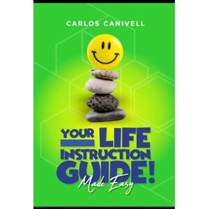 Canivell, Carlos Your Life Instruction Guide! (Made Easy) Canivell, Carlos Your Life Instruction Guide! (Made Easy)