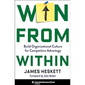Heskett, James Win from Within: Build Organizational Culture for Competitive Advantage Heskett, James Win from Within: Build Organizational Culture for Competitive Advantage