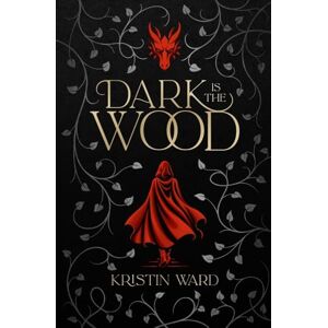 Ward, Kristin Dark is the Wood: A Young Adult Fantasy Romance (Enchanted Tales with Dragon Scales) Ward, Kristin Dark is the Wood: A Young Adult Fantasy Romance (Enchanted Tales with Dragon Scales)