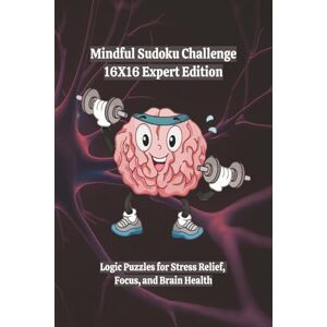 Ink, SD Mindful Sudoku Challenge 16X16 Expert Travel Edition: Logic Puzzles for Stress Relief, Focus, and Brain Health 6x9 160 Games With Solutions 4 ... Sudoku Challenge: Travel Edition Series) Ink, SD Mindful Sudoku Challenge 16X16 Expert Travel Edition: Logic Puzzles for Stress Relief, Focus, and Brain Health 6x9 160 Games With Solutions 4 ... Sudoku Challenge: Travel Edition Series)