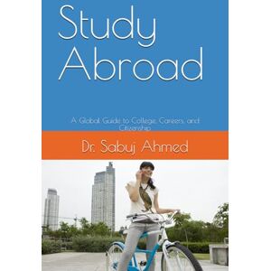 Ahmed Study Abroad: A Global Guide to College, Careers, and Citizenship Ahmed Study Abroad: A Global Guide to College, Careers, and Citizenship