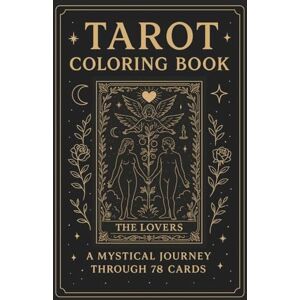 Verbyk, Maryna Tarot Coloring Book: A Mystical Journey Through 78 Cards: Explore the Major & Minor Arcana through Meditative Coloring and Symbolism Verbyk, Maryna Tarot Coloring Book: A Mystical Journey Through 78 Cards: Explore the Major & Minor Arcana through Meditative Coloring and Symbolism