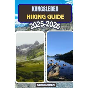 AIDEN, ASHER Kungsleden Hiking Guide 2025–2026 (Trailwise: The 2025 Hiking Series) AIDEN, ASHER Kungsleden Hiking Guide 2025–2026 (Trailwise: The 2025 Hiking Series)