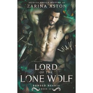 Aston, Zarina Lord of the Lone Wolf: Bonded Hearts #3 Aston, Zarina Lord of the Lone Wolf: Bonded Hearts #3