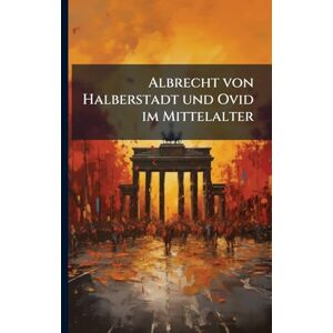 TBD Albrecht von Halberstadt und Ovid im Mittelalter TBD Albrecht von Halberstadt und Ovid im Mittelalter