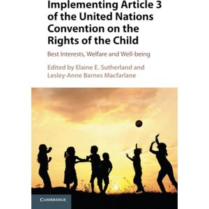Implementing Article 3 of the United Nations Convention on the Rights of the Child: Best Interests, Welfare and Well-being Implementing Article 3 of the United Nations Convention on the Rights of the Child: Best Interests, Welfare and Well-being