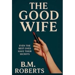 Roberts The Good Wife: Even the best ones have their secrets. Roberts The Good Wife: Even the best ones have their secrets.