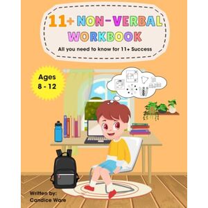 Ware, Candice 11+ Non-Verbal Workbook: All you need to know for 11+ Success Ware, Candice 11+ Non-Verbal Workbook: All you need to know for 11+ Success