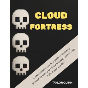 Taylor Cloud Fortress: A Comprehensive Practical Guide to Mastering Penetration Testing in Ethical Hacking, Cybersecurity, AWS, Azure, and GCP Taylor Cloud Fortress: A Comprehensive Practical Guide to Mastering Penetration Testing in Ethical Hacking, Cybersecurity, AWS, Azure, and GCP