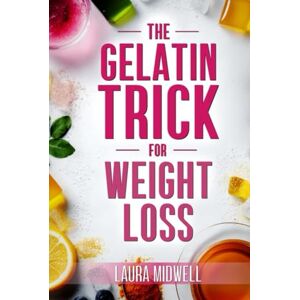 Midwell, Laura The Gelatin Trick for Weight Loss After 45: Restart Metabolic Health, Support Smoother Menopause and Trim Stubborn Midsection Fat Without Confusing Diet Rules, Costly Supplements or Gym Burnout Midwell, Laura The Gelatin Trick for Weight Loss After 45: Restart Metabolic Health, Support Smoother Menopause and Trim Stubborn Midsection Fat Without Confusing Diet Rules, Costly Supplements or Gym Burnout