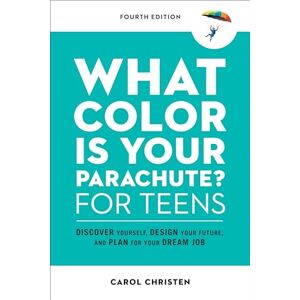 Christen, Carol What Color Is Your Parachute? for Teens, Fourth Edition: Discover Yourself, Design Your Future, and Plan for Your Dream Job (Parachute Library) Christen, Carol What Color Is Your Parachute? for Teens, Fourth Edition: Discover Yourself, Design Your Future, and Plan for Your Dream Job (Parachute Library)