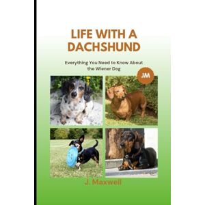 Maxwell, J. Life with a Dachshund: Everything You Need to Know About the Wiener Dog Maxwell, J. Life with a Dachshund: Everything You Need to Know About the Wiener Dog