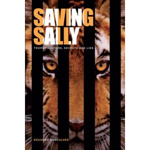 Goncalves, Eduardo Saving Sally: Trophy Hunters Secrets and Lies Goncalves, Eduardo Saving Sally: Trophy Hunters Secrets and Lies