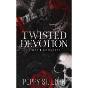 St. John, Poppy Twisted Devotion: A Dark Obsession Romance (Kings and Consorts) St. John, Poppy Twisted Devotion: A Dark Obsession Romance (Kings and Consorts)