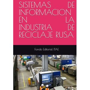 ITAE, Fondo Editorial SISTEMAS DE INFORMACION EN LA INDUSTRIA DE RECICLAJE RUSA ITAE, Fondo Editorial SISTEMAS DE INFORMACION EN LA INDUSTRIA DE RECICLAJE RUSA