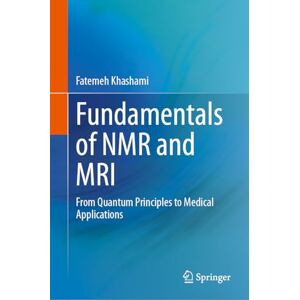 Khashami, Fatemeh Fundamentals of NMR and MRI: From Quantum Principles to Medical Applications Khashami, Fatemeh Fundamentals of NMR and MRI: From Quantum Principles to Medical Applications