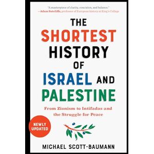 Scott The Shortest History of Israel and Palestine: From Zionism to Intifadas and the Struggle for Peace Scott The Shortest History of Israel and Palestine: From Zionism to Intifadas and the Struggle for Peace
