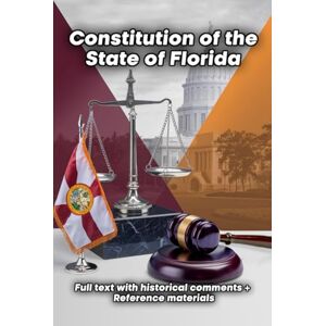 Publishing, Legal Compass Constitution of the State of Florida: Full text with historical comments + Reference materials Publishing, Legal Compass Constitution of the State of Florida: Full text with historical comments + Reference materials