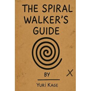 Kage, Yuri The Spiral Walker's Guide (The Spiral Praxis) Kage, Yuri The Spiral Walker's Guide (The Spiral Praxis)