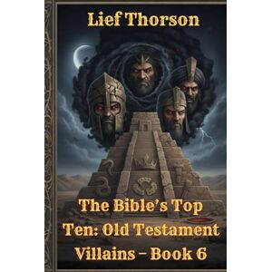 Thorson, Lief The Bible’s Top Ten: Old Testament Villains – Book 6 Thorson, Lief The Bible’s Top Ten: Old Testament Villains – Book 6