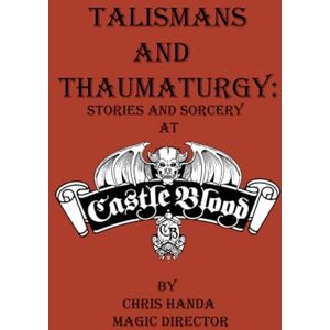 Handa, Christopher J Talismans and Thaumaturgy: Stories and Sorcery at Castle Blood Handa, Christopher J Talismans and Thaumaturgy: Stories and Sorcery at Castle Blood