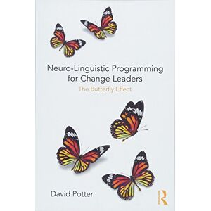 Potter, David Neuro-Linguistic Programming for Change Leaders: The Butterfly Effect Potter, David Neuro-Linguistic Programming for Change Leaders: The Butterfly Effect