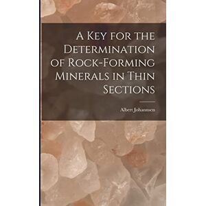 Johannsen, Albert A key for the Determination of Rock-forming Minerals in Thin Sections Johannsen, Albert A key for the Determination of Rock-forming Minerals in Thin Sections