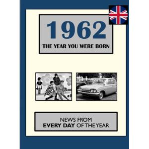 Absalom, Elizabeth 1962 The Year You Were Born: NEWS FROM EVERY DAY OF THE YEAR (How Times Have Changed) Absalom, Elizabeth 1962 The Year You Were Born: NEWS FROM EVERY DAY OF THE YEAR (How Times Have Changed)