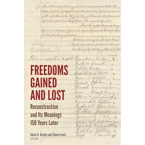 Fordham University Press Freedoms Gained and Lost: Reconstruction and Its Meanings 150 Years Later (Reconstructing America) Fordham University Press Freedoms Gained and Lost: Reconstruction and Its Meanings 150 Years Later (Reconstructing America)