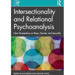 Intersectionality and Relational Psychoanalysis: New Perspectives on Race, Gender, and Sexuality (Psychoanalysis in a New Key Book Series) Intersectionality and Relational Psychoanalysis: New Perspectives on Race, Gender, and Sexuality (Psychoanalysis in a New Key Book Series)