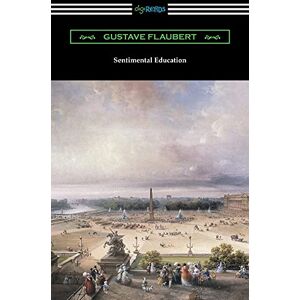 Flaubert, Gustave Sentimental Education Flaubert, Gustave Sentimental Education