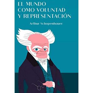 Schopenhauer, Arthur El mundo como voluntad y representación: Libro primero, segundo, tercero y cuarto Schopenhauer, Arthur El mundo como voluntad y representación: Libro primero, segundo, tercero y cuarto