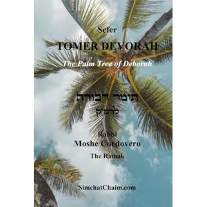 Ramak, Rabbi Moshe Cordovero Sefer TOMER DEVORAH The Palm Tree of Deborah: moral according to the Kabbalah by the Ramak Ramak, Rabbi Moshe Cordovero Sefer TOMER DEVORAH The Palm Tree of Deborah: moral according to the Kabbalah by the Ramak