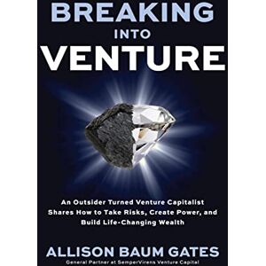 McGraw Hill Breaking into Venture: An Outsider Turned Venture Capitalist Shares How to Take Risks, Create Power, and Build Life-Changing Wealth McGraw Hill Breaking into Venture: An Outsider Turned Venture Capitalist Shares How to Take Risks, Create Power, and Build Life-Changing Wealth