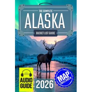 Travel, BeCrePress The Experts’ No-Miss Alaska Bucket List: A Travel Guide to Set Off on Epic Adventures and Discover Incredible Destinations to Live Out Your Dreams and Create Memories That Last Forever Travel, BeCrePress The Experts’ No-Miss Alaska Bucket List: A Travel Guide to Set Off on Epic Adventures and Discover Incredible Destinations to Live Out Your Dreams and Create Memories That Last Forever