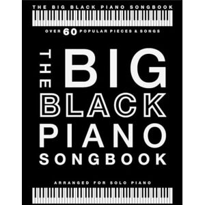 Various The Big Black Piano Songbook Arranged for Solo Piano Over 60 Popular Pieces in Classical Pop Jazz Film and Holiday Styles Piano Sheet Music Songbook for All Skill Levels: Arranged for Piano Solo Various The Big Black Piano Songbook Arranged for Solo Piano Over 60 Popular Pieces in Classical Pop Jazz Film and Holiday Styles Piano Sheet Music Songbook for All Skill Levels: Arranged for Piano Solo